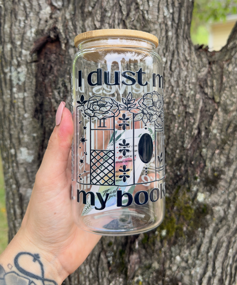 I Dust My Shelves but My Books Are Still Filthy 16oz Glass Can w/ Straw
