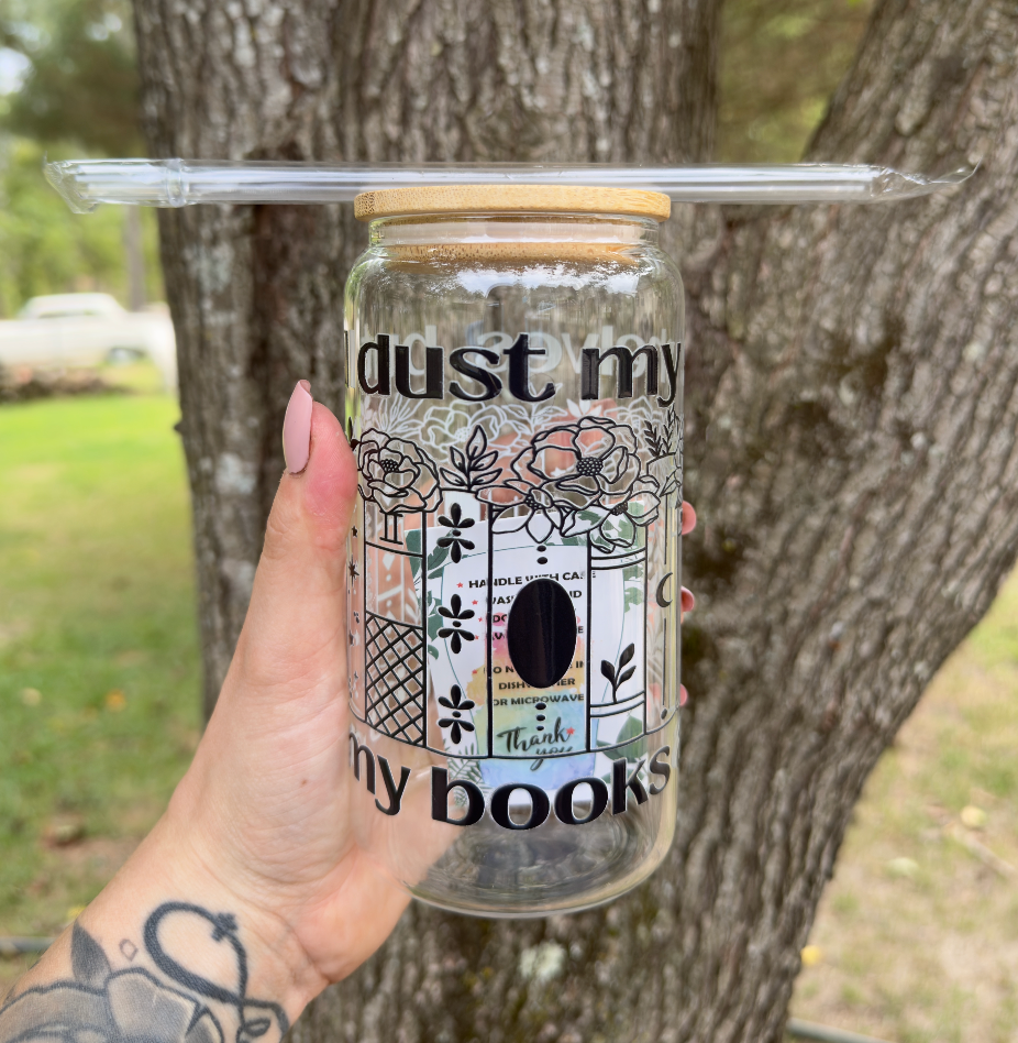 I Dust My Shelves but My Books Are Still Filthy 16oz Glass Can w/ Straw