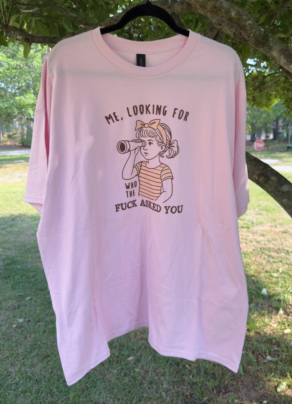 Looking For Who Asked You Tee