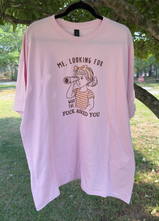 Looking For Who Asked You Tee