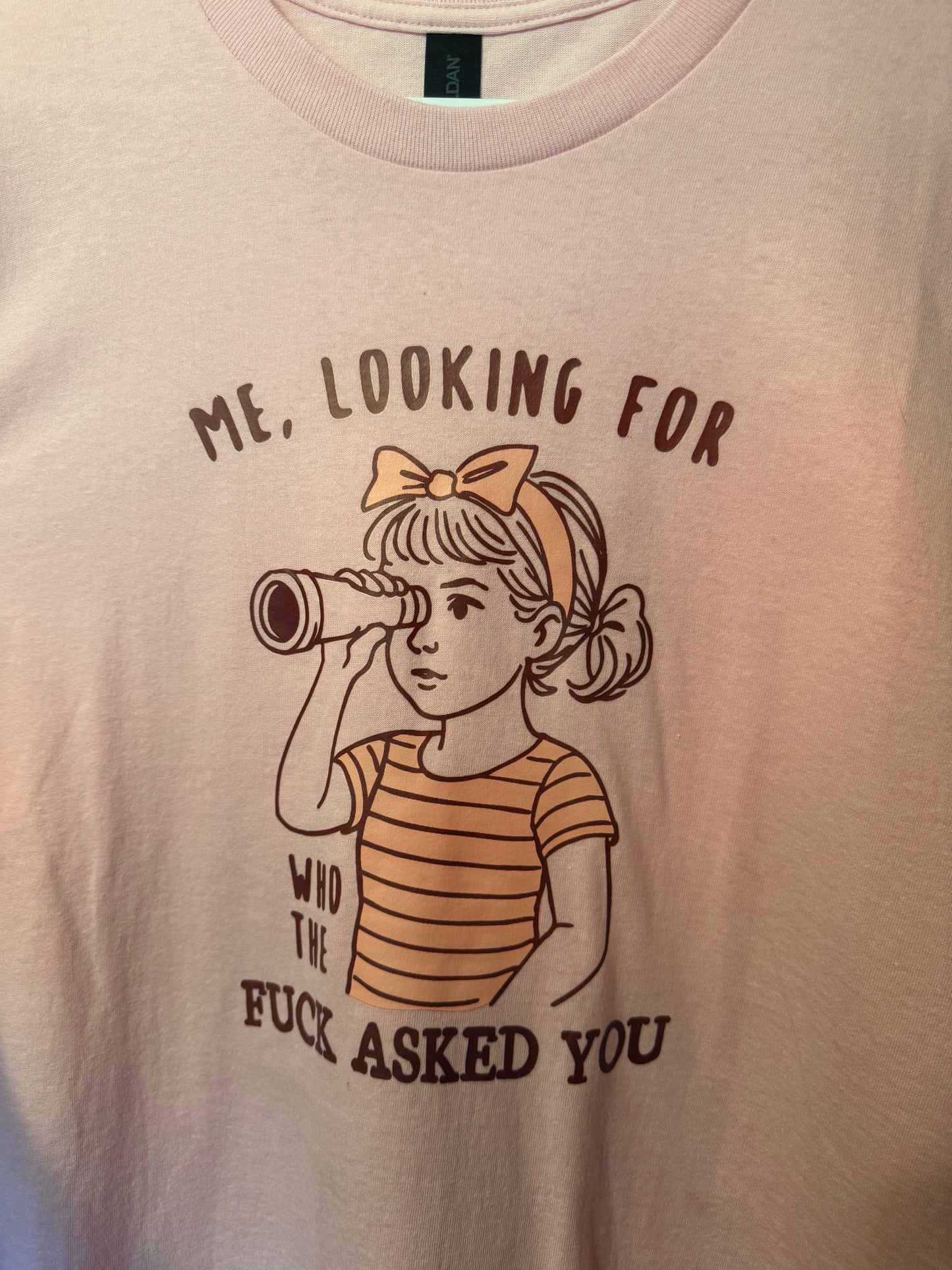 Looking For Who Asked You Tee